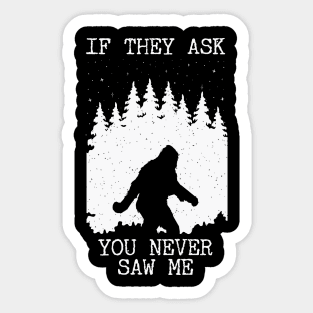 If They Ask You Never Saw Me Bigfoot Sticker